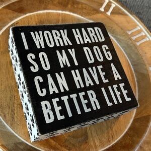 Primitives by Kathy decor I work hard so my dog can have a better life